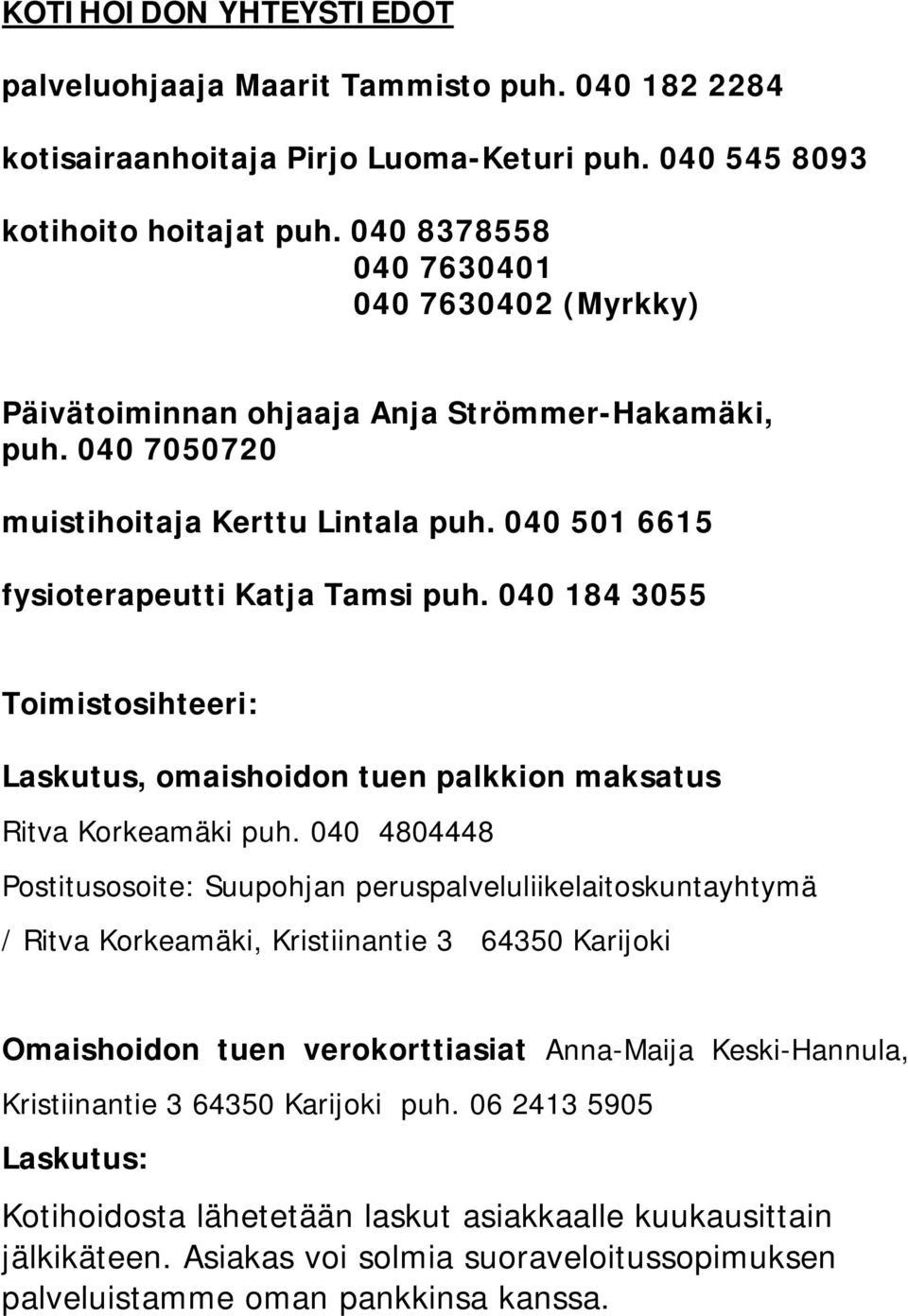040 184 3055 Toimistosihteeri: Laskutus, omaishoidon tuen palkkion maksatus Ritva Korkeamäki puh.