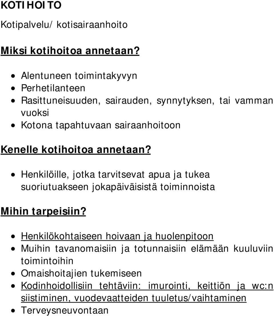 kotihoitoa annetaan? Henkilöille, jotka tarvitsevat apua ja tukea suoriutuakseen jokapäiväisistä toiminnoista Mihin tarpeisiin?