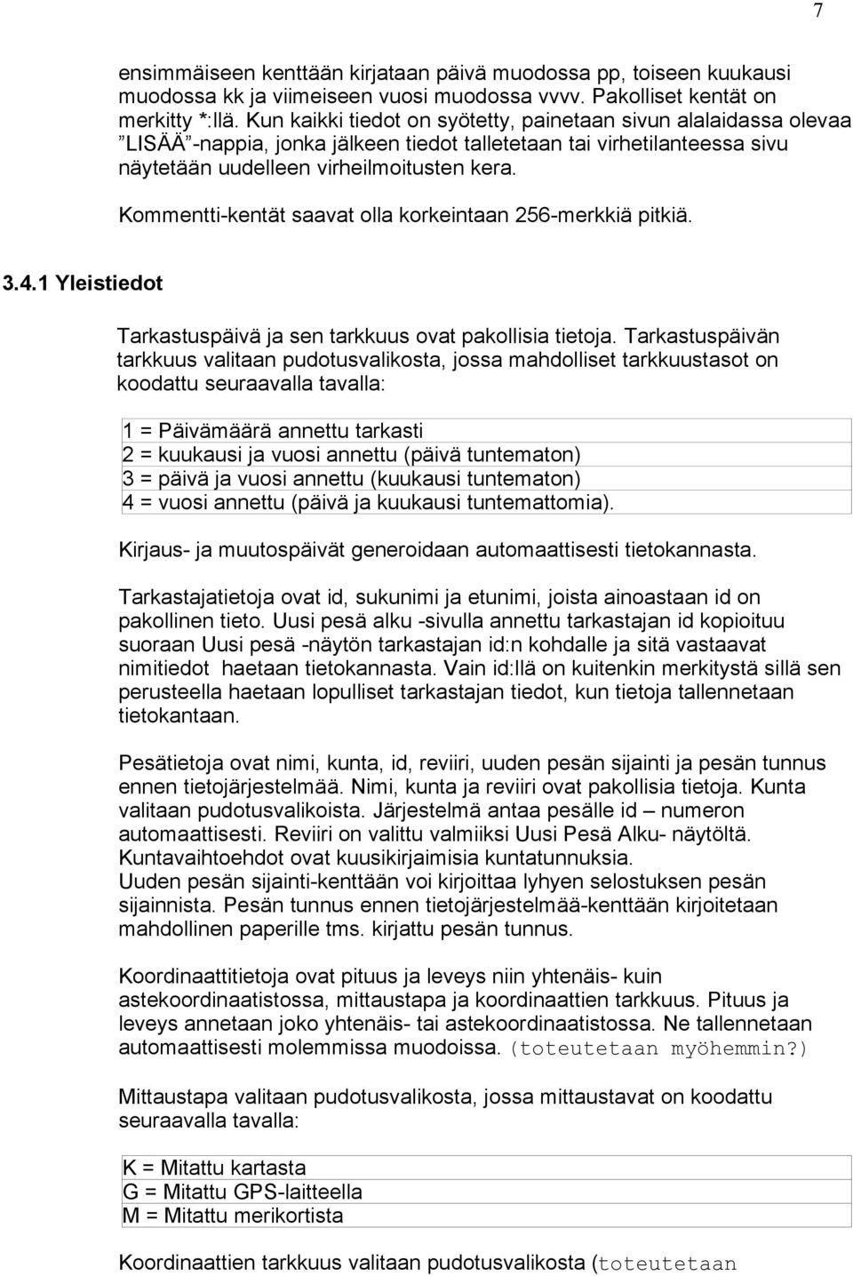 Kommentti-kentät saavat olla korkeintaan 256-merkkiä pitkiä. 3.4.1 Yleistiedot Tarkastuspäivä ja sen tarkkuus ovat pakollisia tietoja.