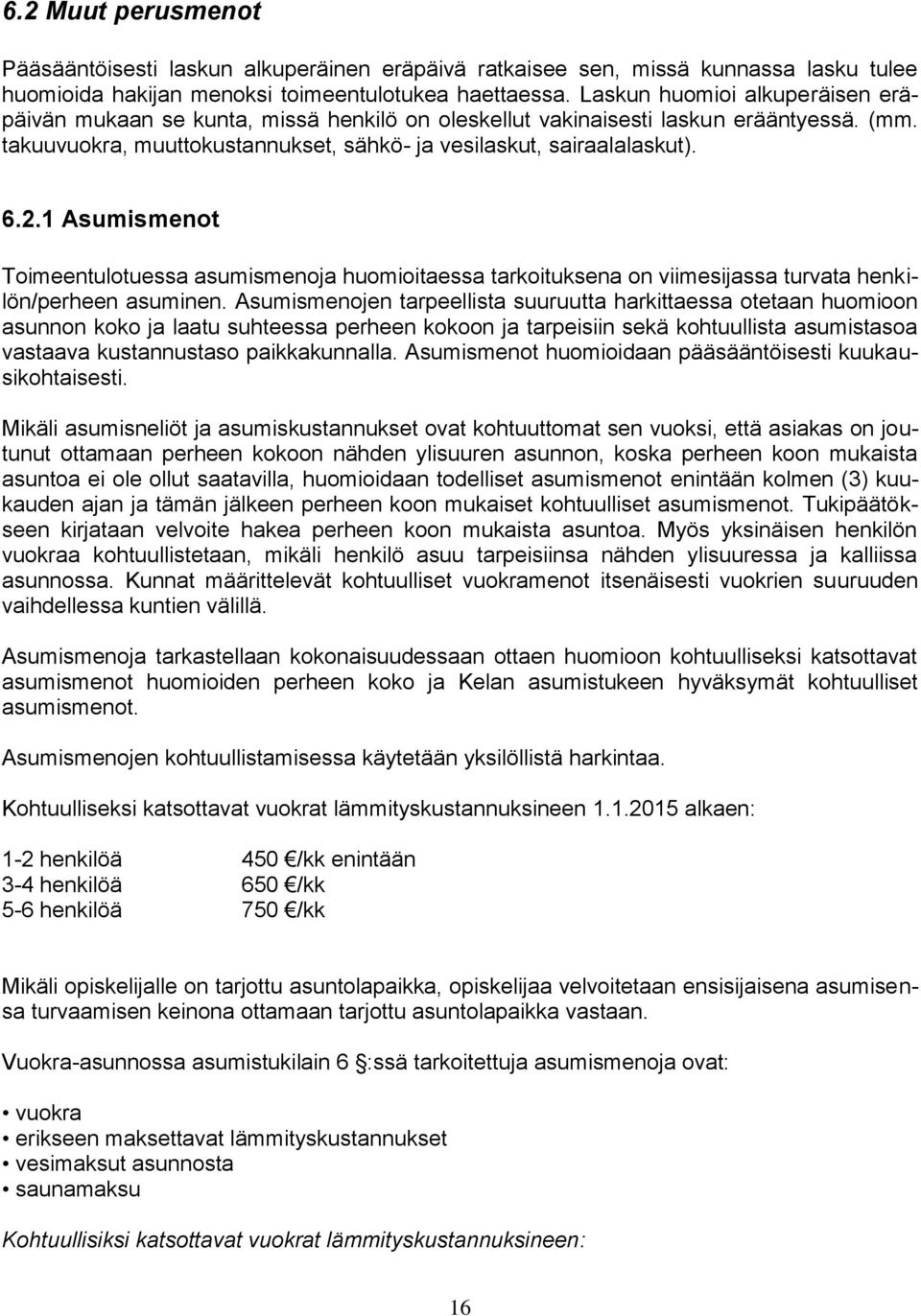 1 Asumismenot Toimeentulotuessa asumismenoja huomioitaessa tarkoituksena on viimesijassa turvata henkilön/perheen asuminen.