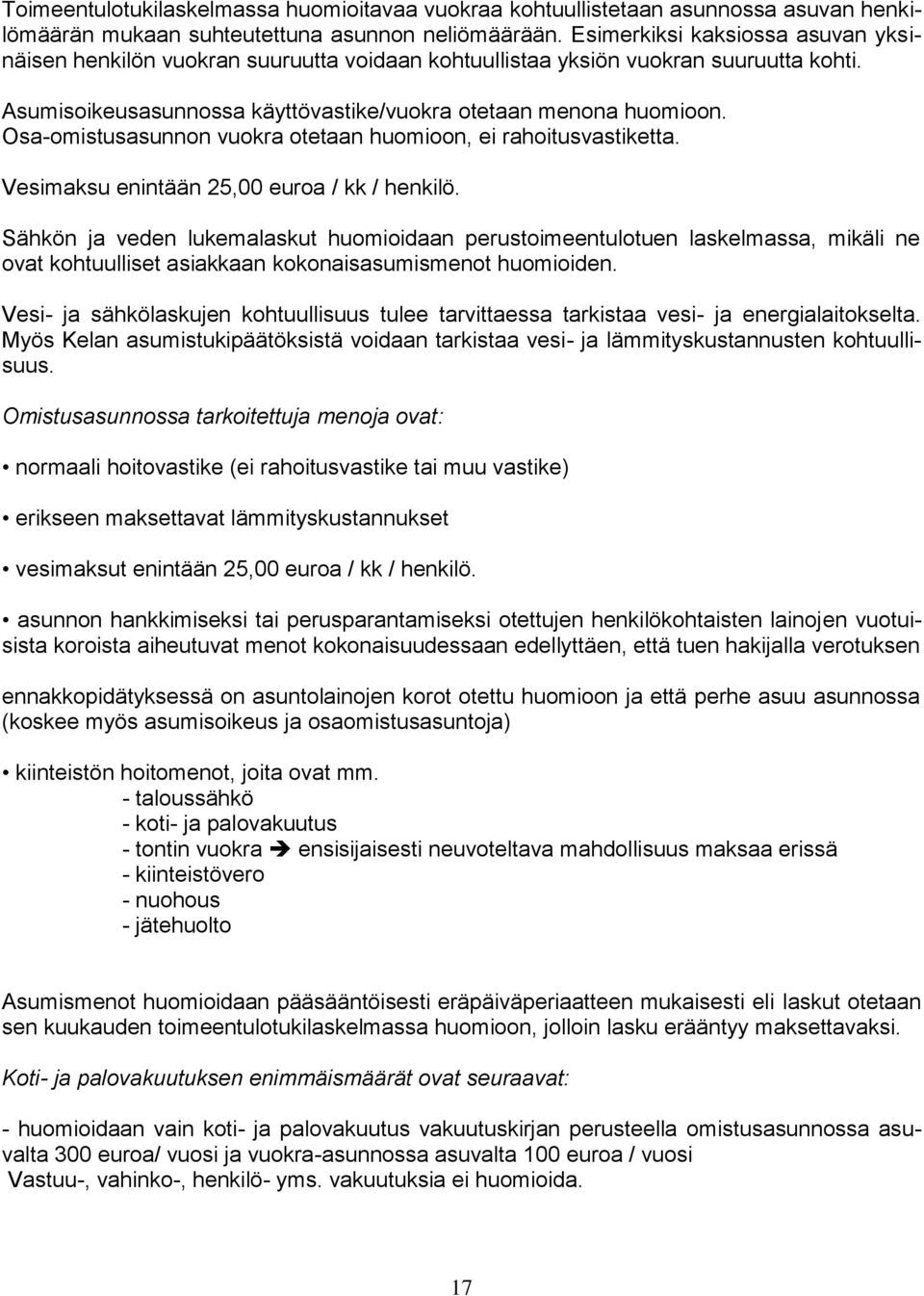 Osa-omistusasunnon vuokra otetaan huomioon, ei rahoitusvastiketta. Vesimaksu enintään 25,00 euroa / kk / henkilö.