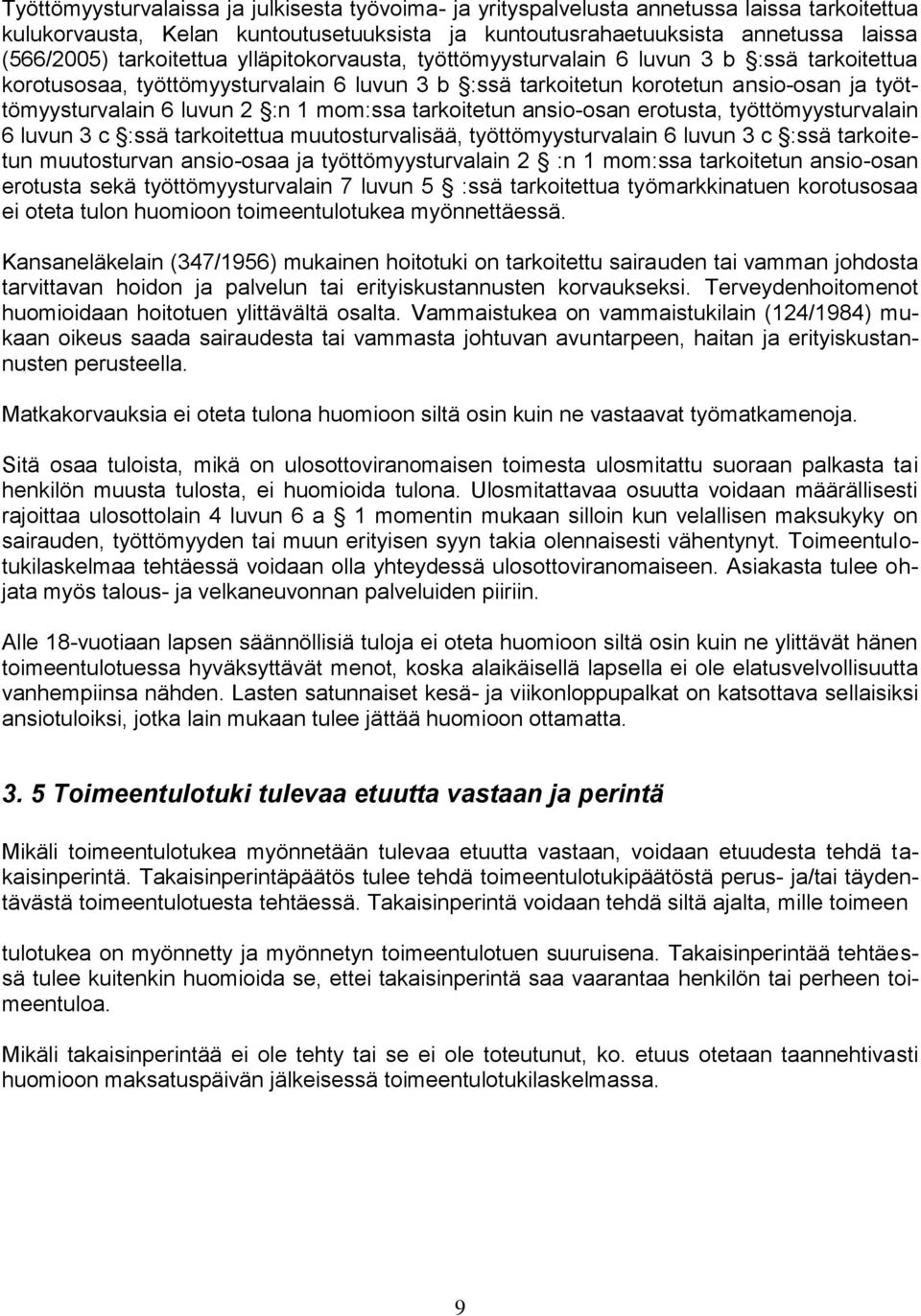 :n 1 mom:ssa tarkoitetun ansio-osan erotusta, työttömyysturvalain 6 luvun 3 c :ssä tarkoitettua muutosturvalisää, työttömyysturvalain 6 luvun 3 c :ssä tarkoitetun muutosturvan ansio-osaa ja