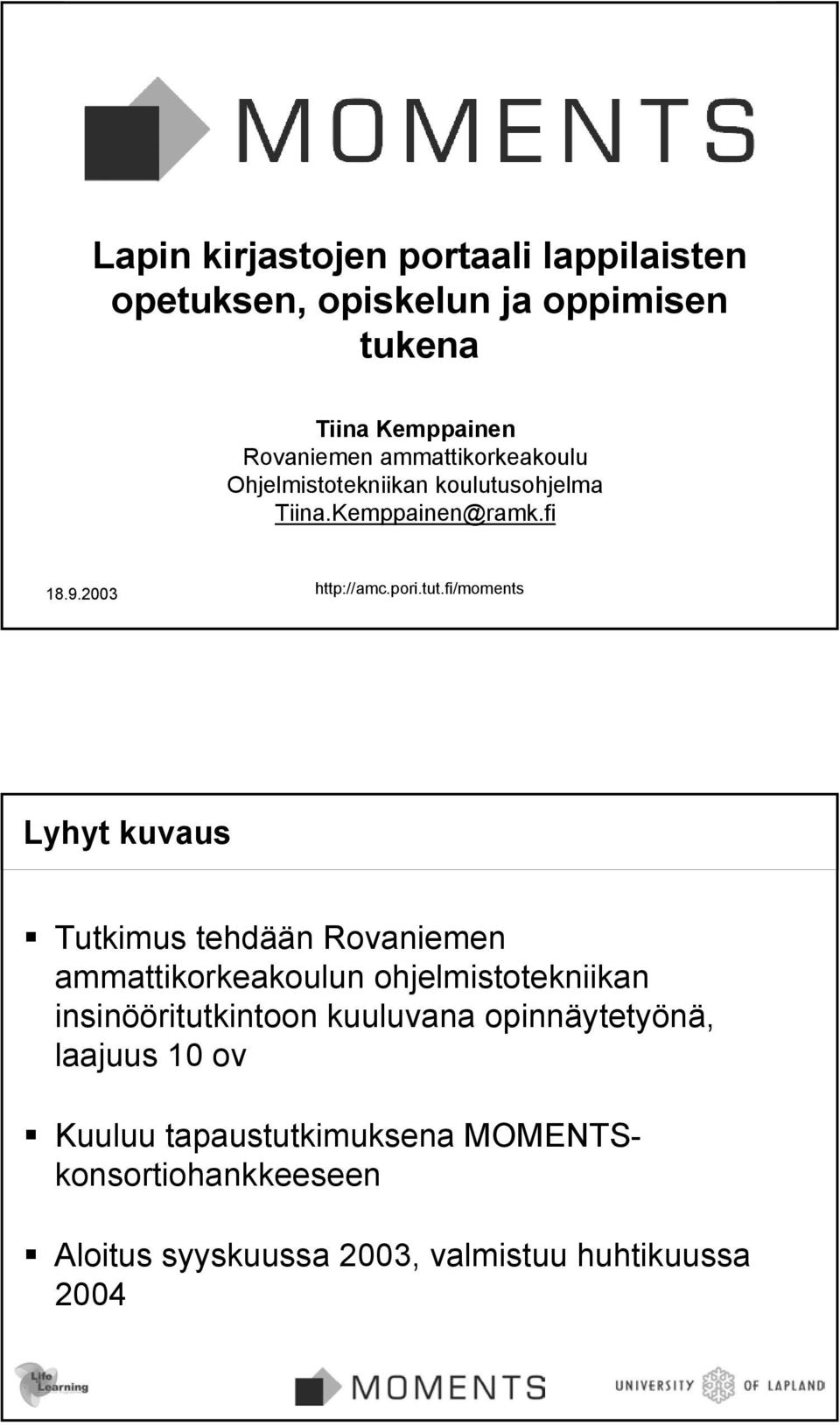 fi/moments Lyhyt kuvaus Tutkimus tehdään Rovaniemen ammattikorkeakoulun ohjelmistotekniikan insinööritutkintoon