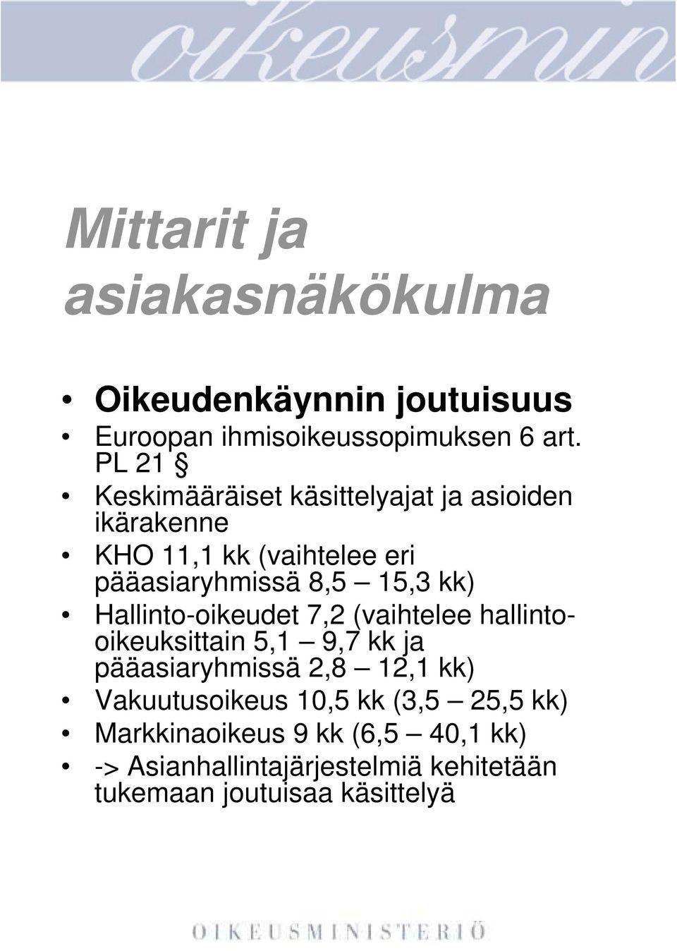 kk) Hallinto-oikeudet 7,2 (vaihtelee hallintooikeuksittain 5,1 9,7 kk ja pääasiaryhmissä 2,8 12,1 kk)