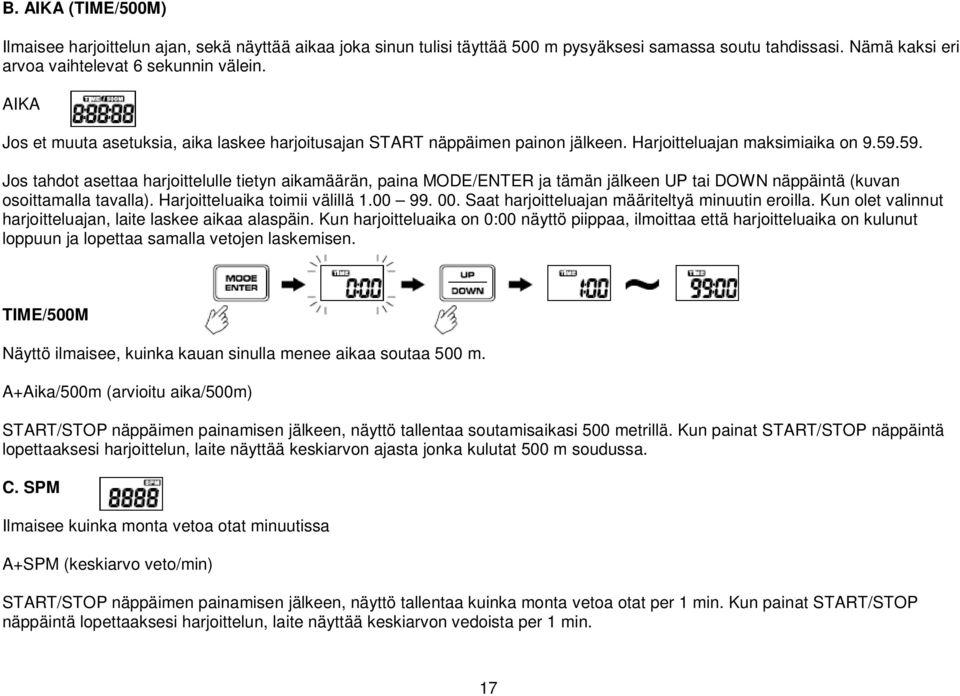 59. Jos tahdot asettaa harjoittelulle tietyn aikamäärän, paina MODE/ENTER ja tämän jälkeen UP tai DOWN näppäintä (kuvan osoittamalla tavalla). Harjoitteluaika toimii välillä 1.00 99. 00.