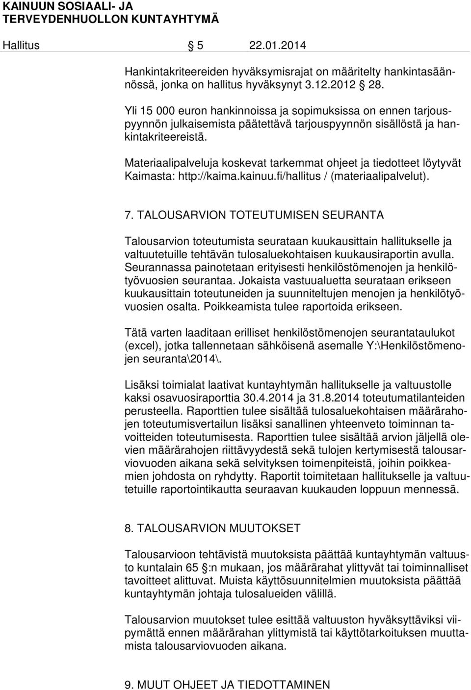 Materiaalipalveluja koskevat tarkemmat ohjeet ja tiedotteet löytyvät Kaimasta: http://kaima.kainuu.fi/hallitus / (materiaalipalvelut). 7.