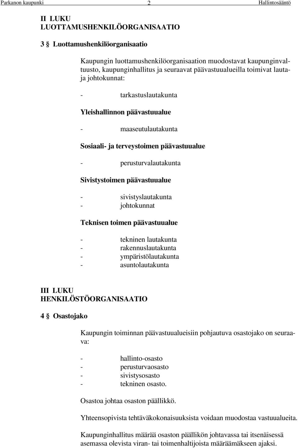 sivistyslautakunta - johtokunnat Teknisen toimen päävastuualue - tekninen lautakunta - rakennuslautakunta - ympäristölautakunta - asuntolautakunta III LUKU HENKILÖSTÖORGANISAATIO 4 Osastojako