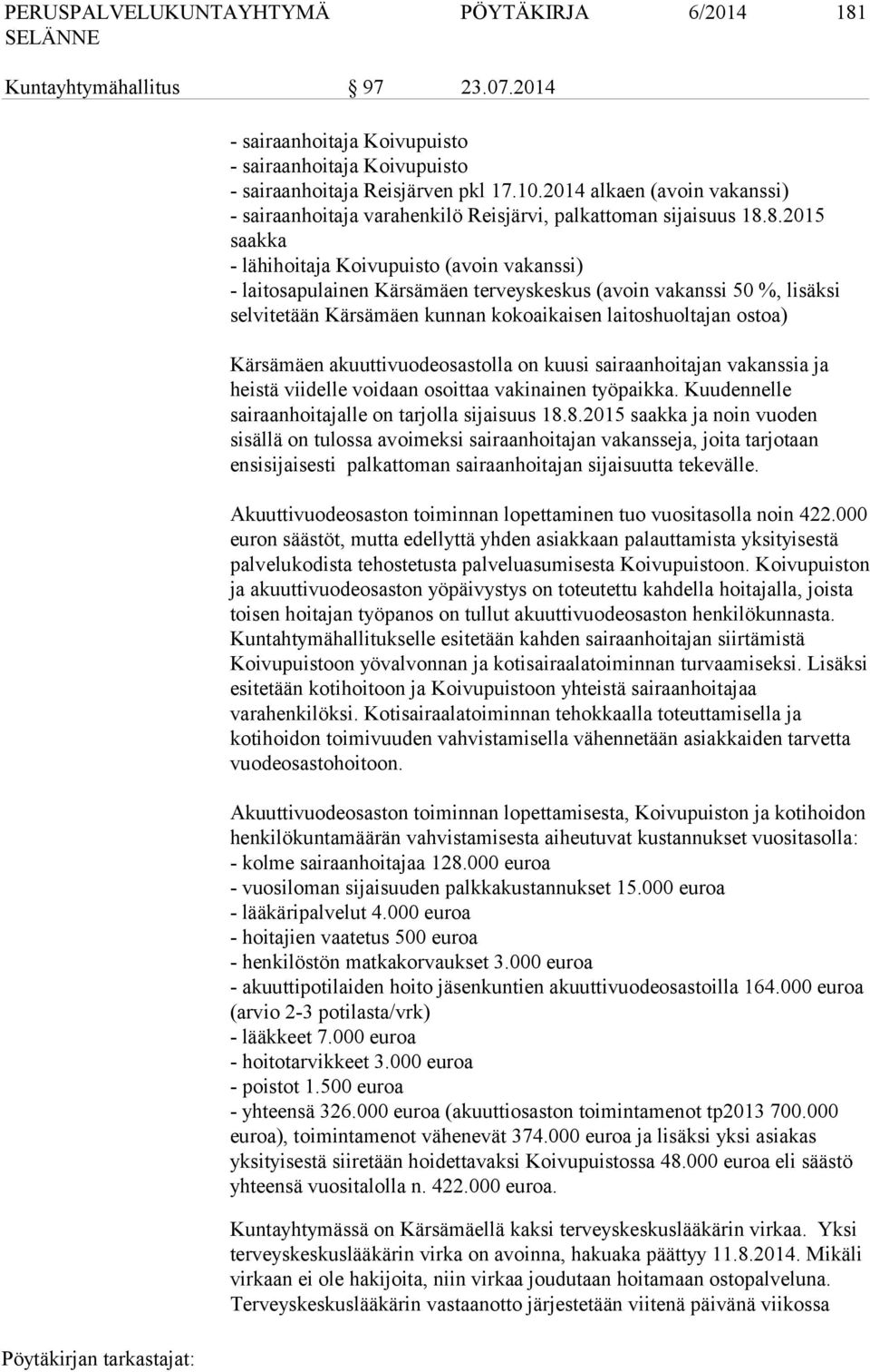 8.2015 saakka - lähihoitaja Koivupuisto (avoin vakanssi) - laitosapulainen Kärsämäen terveyskeskus (avoin vakanssi 50 %, lisäksi selvitetään Kärsämäen kunnan kokoaikaisen laitoshuoltajan ostoa)