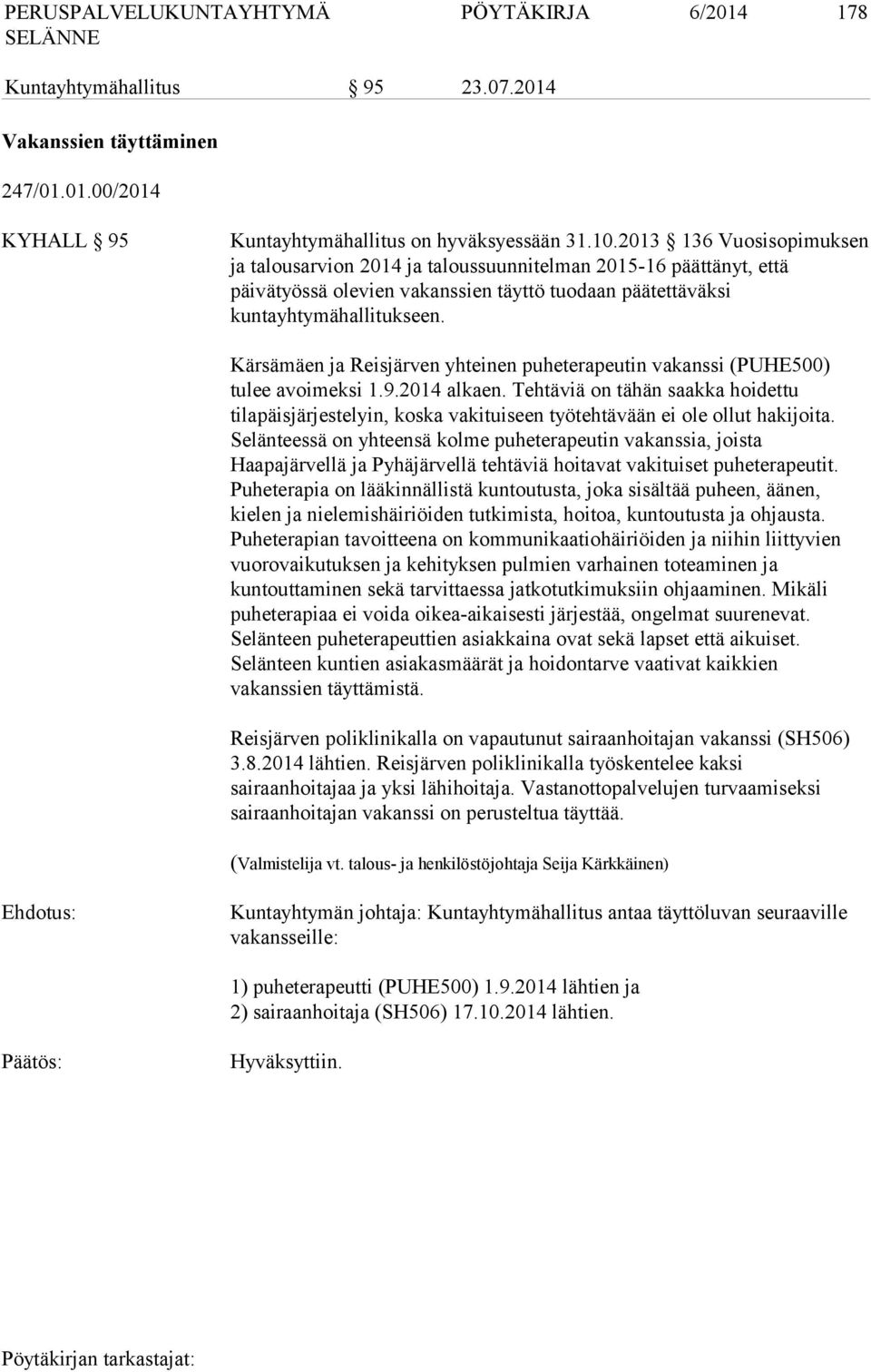 Kärsämäen ja Reisjärven yhteinen puheterapeutin vakanssi (PUHE500) tulee avoimeksi 1.9.2014 alkaen.