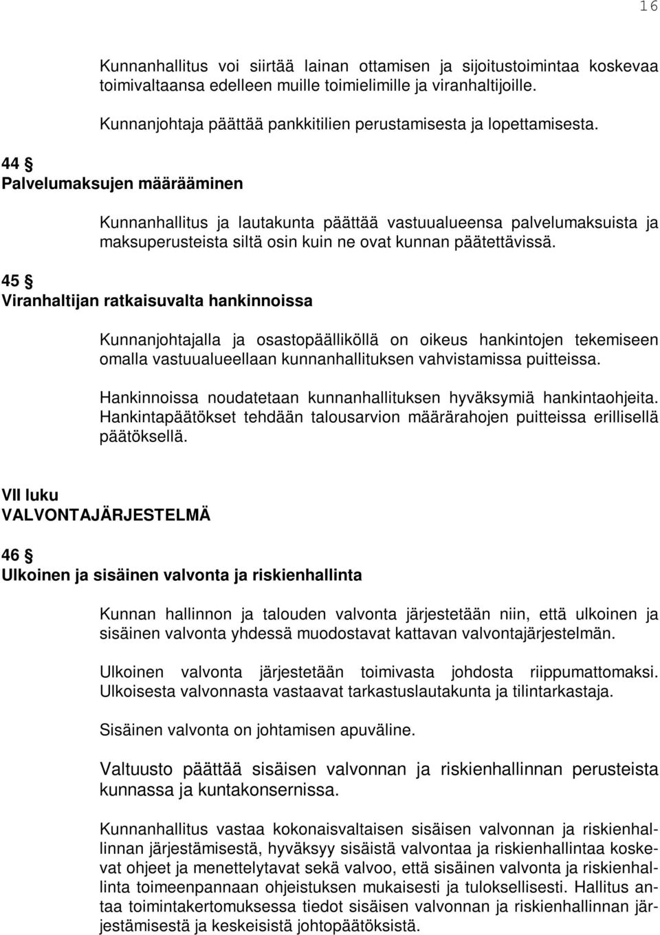 44 Palvelumaksujen määrääminen Kunnanhallitus ja lautakunta päättää vastuualueensa palvelumaksuista ja maksuperusteista siltä osin kuin ne ovat kunnan päätettävissä.