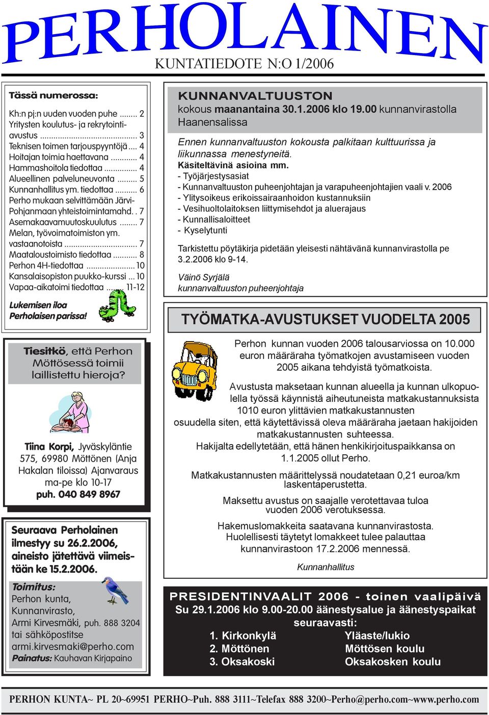 .. 7 Melan, työvoimatoimiston ym. vastaanotoista... 7 Maataloustoimisto tiedottaa... 8 Perhon 4H-tiedottaa... 10 Kansalaisopiston puukko-kurssi... 10 Vapaa-aikatoimi tiedottaa.
