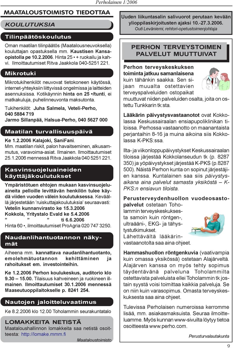 Mikrotuki Mikrotukihenkilöt neuvovat tietokoneen käytössä, internet-yhteyksiin liittyvissä ongelmissa ja laitteiden asennuksissa.