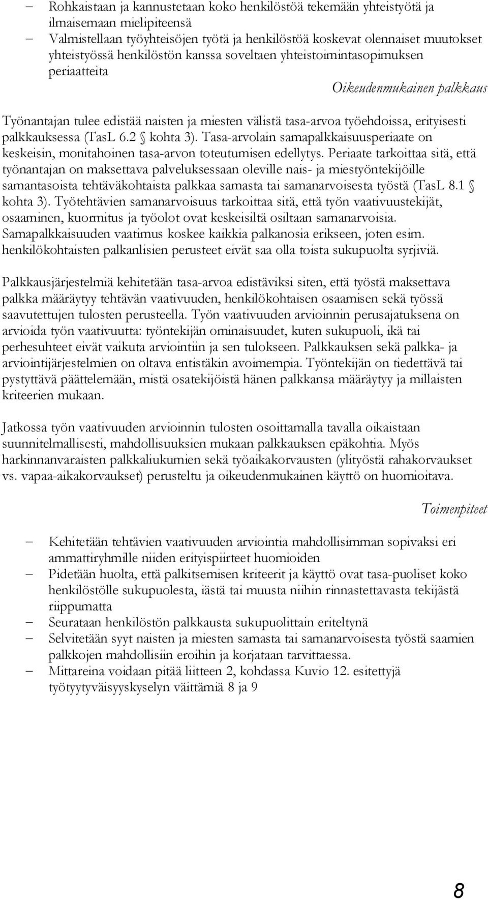 2 kohta 3). Tasa-arvolain samapalkkaisuusperiaate on keskeisin, monitahoinen tasa-arvon toteutumisen edellytys.