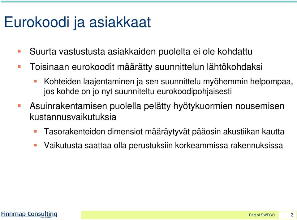 suunniteltu eurokoodipohjaisesti Asuinrakentamisen puolella pelätty hyötykuormien nousemisen kustannusvaikutuksia