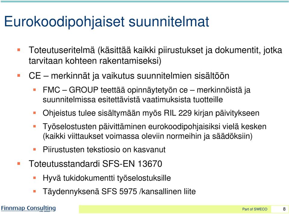 sisältymään myös RIL 229 kirjan päivitykseen Työselostusten päivittäminen eurokoodipohjaisiksi vielä kesken (kaikki viittaukset voimassa oleviin normeihin