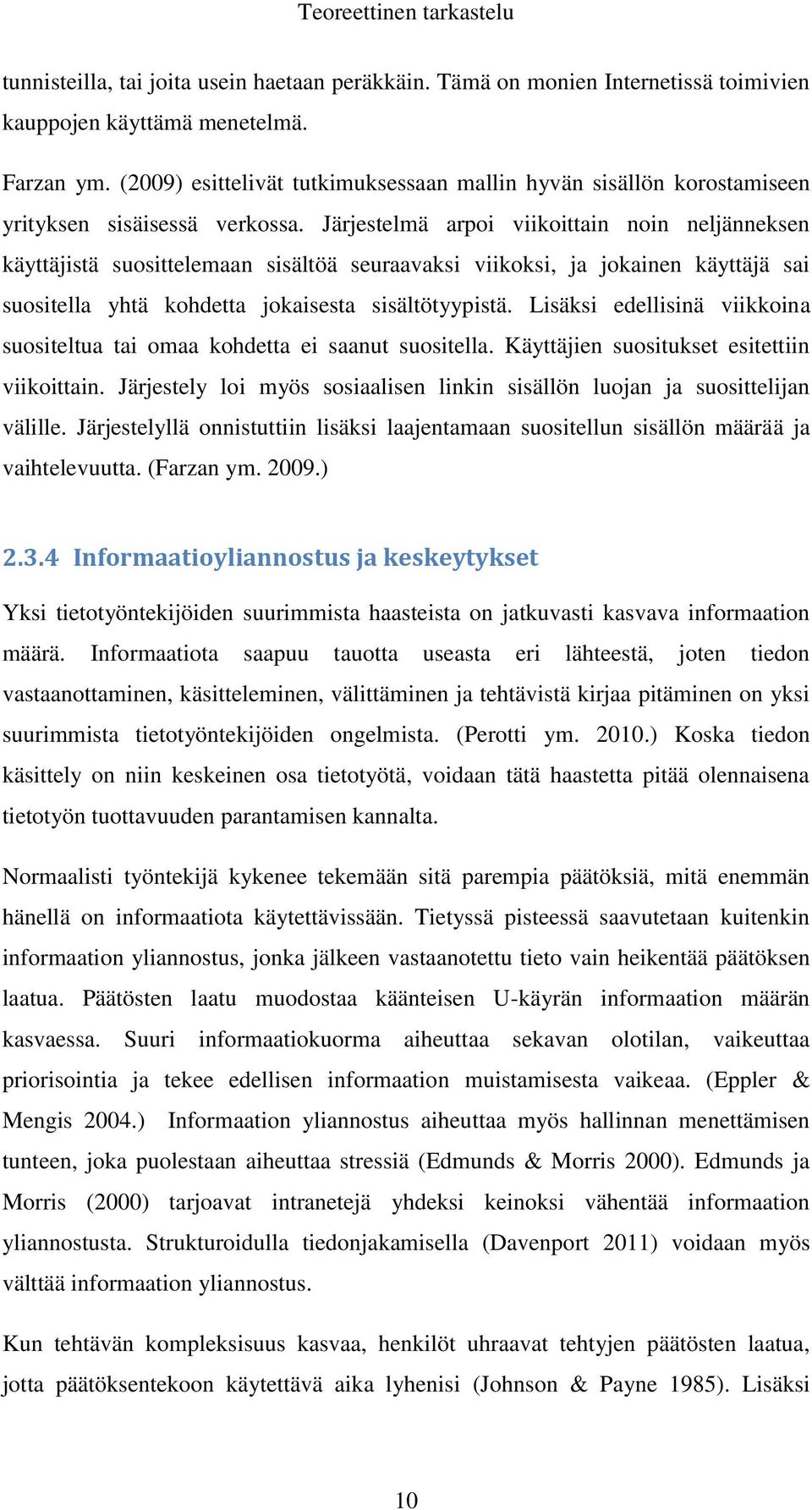Järjestelmä arpoi viikoittain noin neljänneksen käyttäjistä suosittelemaan sisältöä seuraavaksi viikoksi, ja jokainen käyttäjä sai suositella yhtä kohdetta jokaisesta sisältötyypistä.