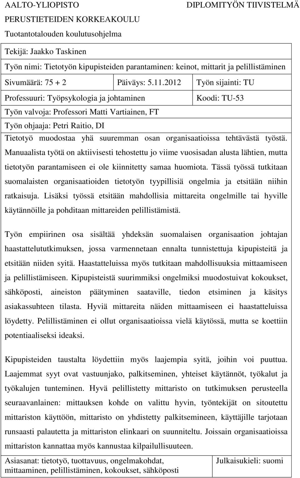 2012 Työn sijainti: TU Professuuri: Työpsykologia ja johtaminen Koodi: TU-53 Työn valvoja: Professori Matti Vartiainen, FT Työn ohjaaja: Petri Raitio, DI Tietotyö muodostaa yhä suuremman osan
