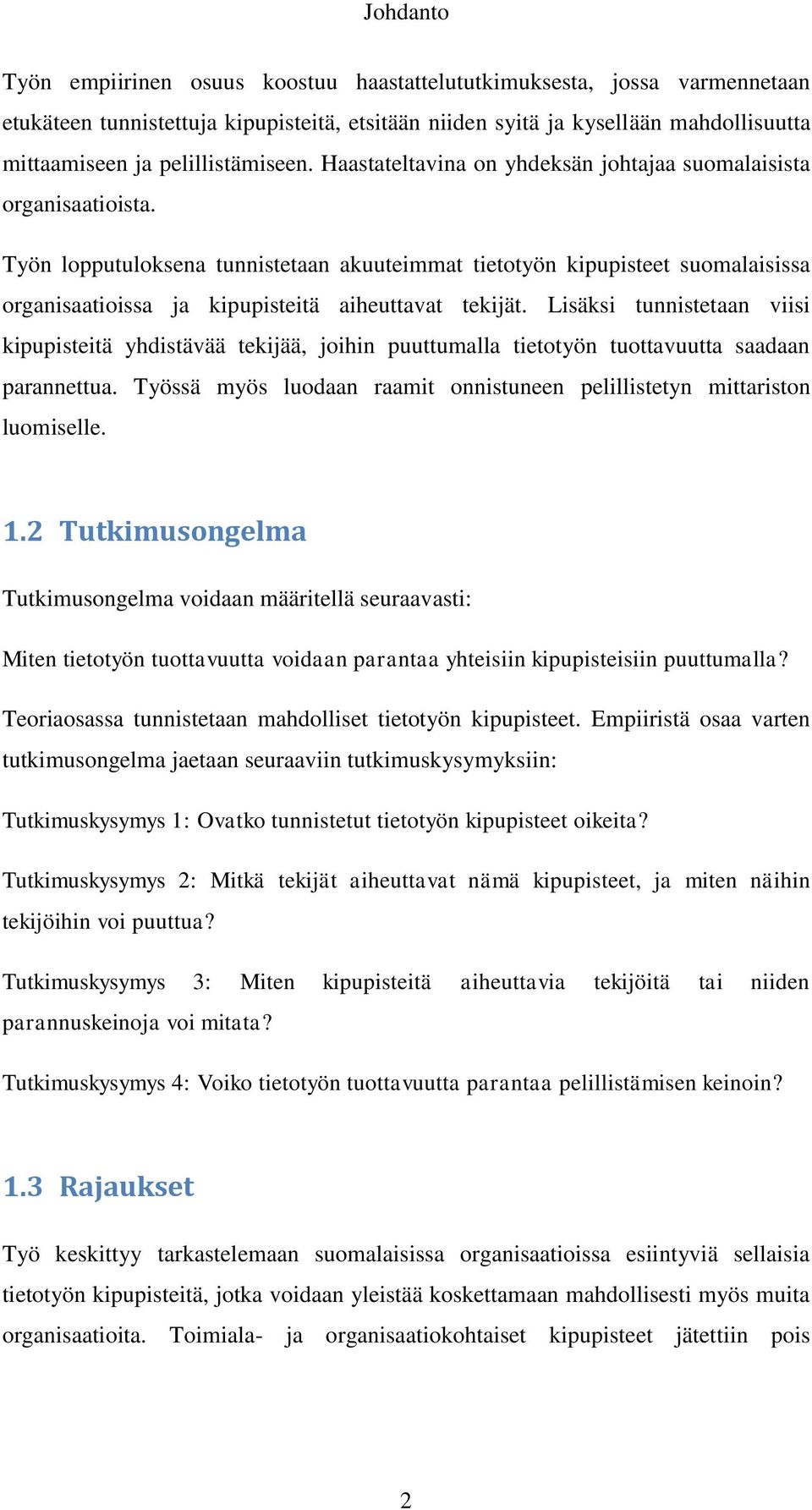 Työn lopputuloksena tunnistetaan akuuteimmat tietotyön kipupisteet suomalaisissa organisaatioissa ja kipupisteitä aiheuttavat tekijät.