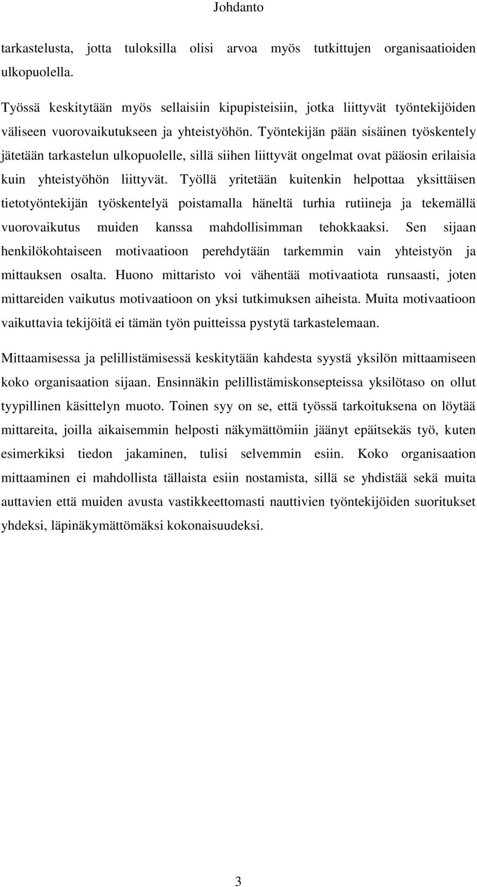 Työntekijän pään sisäinen työskentely jätetään tarkastelun ulkopuolelle, sillä siihen liittyvät ongelmat ovat pääosin erilaisia kuin yhteistyöhön liittyvät.