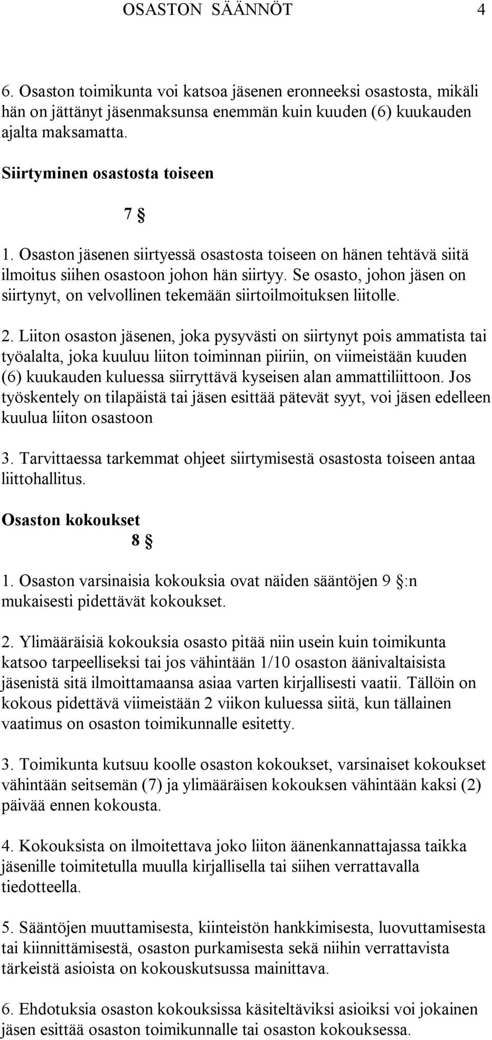 Se osasto, johon jäsen on siirtynyt, on velvollinen tekemään siirtoilmoituksen liitolle. 2.