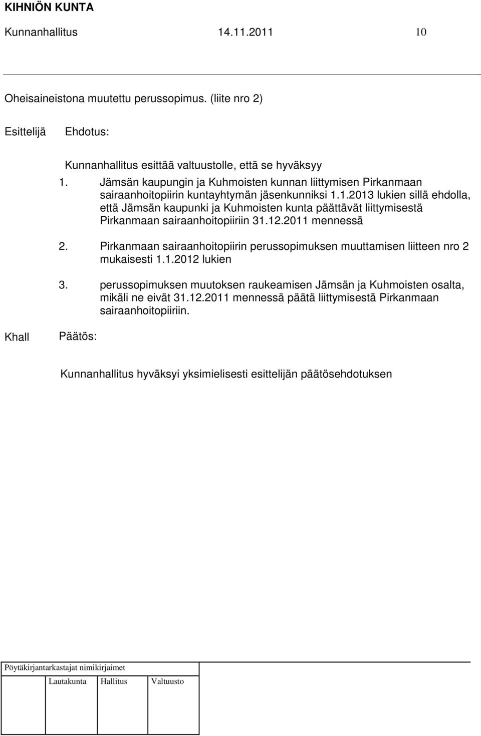 1.2013 lukien sillä ehdolla, että Jämsän kaupunki ja Kuhmoisten kunta päättävät liittymisestä Pirkanmaan sairaanhoitopiiriin 31.12.2011 mennessä 2.