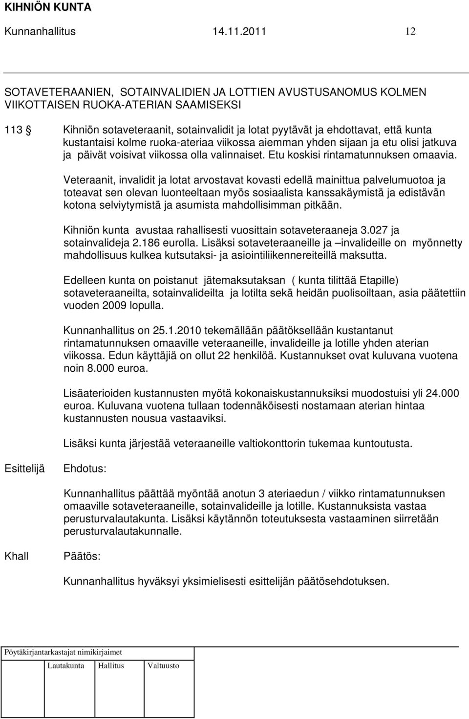 kustantaisi kolme ruoka-ateriaa viikossa aiemman yhden sijaan ja etu olisi jatkuva ja päivät voisivat viikossa olla valinnaiset. Etu koskisi rintamatunnuksen omaavia.