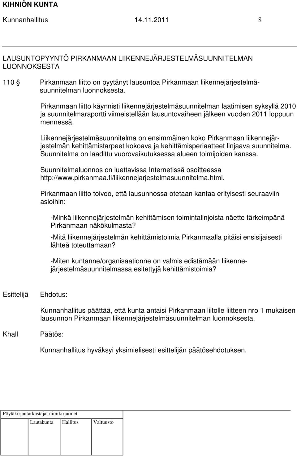 Liikennejärjestelmäsuunnitelma on ensimmäinen koko Pirkanmaan liikennejärjestelmän kehittämistarpeet kokoava ja kehittämisperiaatteet linjaava suunnitelma.