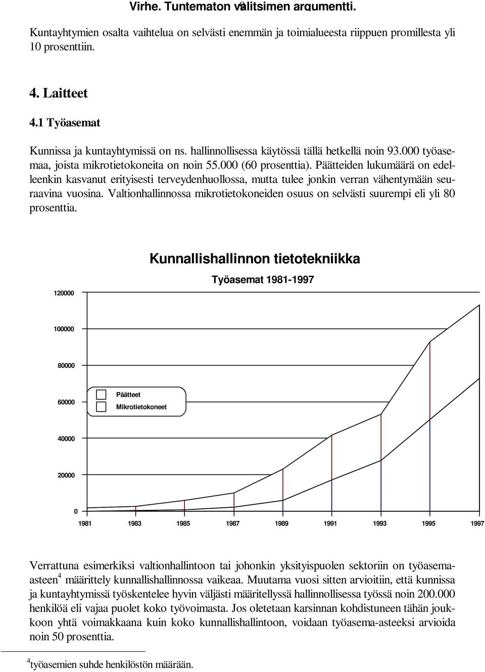 Päätteiden lukumäärä on edelleenkin kasvanut erityisesti terveydenhuollossa, mutta tulee jonkin verran vähentymään seuraavina vuosina.