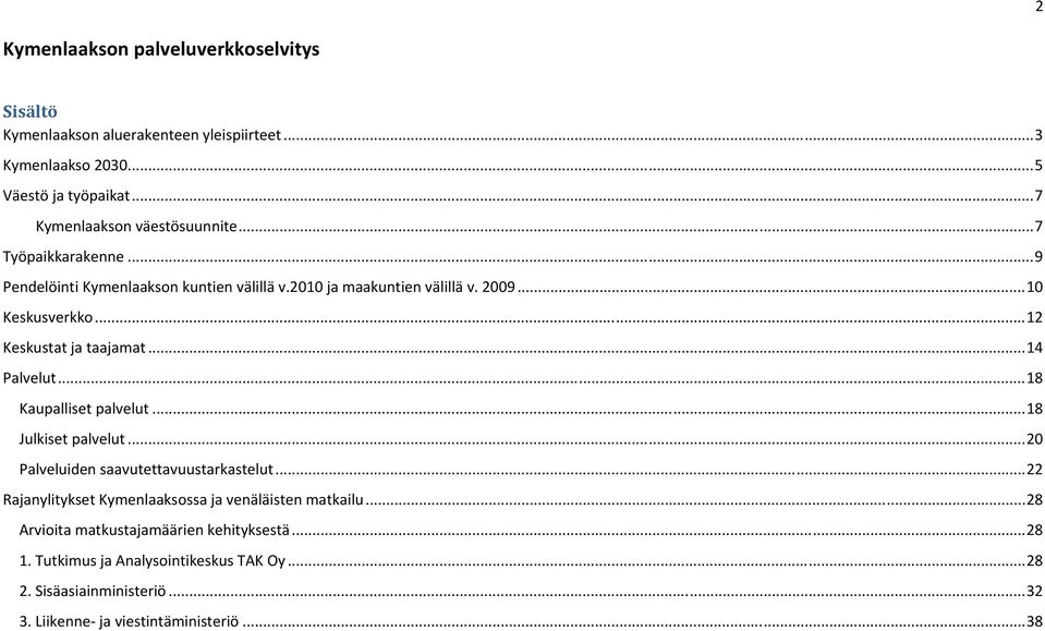 .. 14 Palvelut... 18 Kaupalliset palvelut... 18 Julkiset palvelut... 20 Palveluiden saavutettavuustarkastelut.