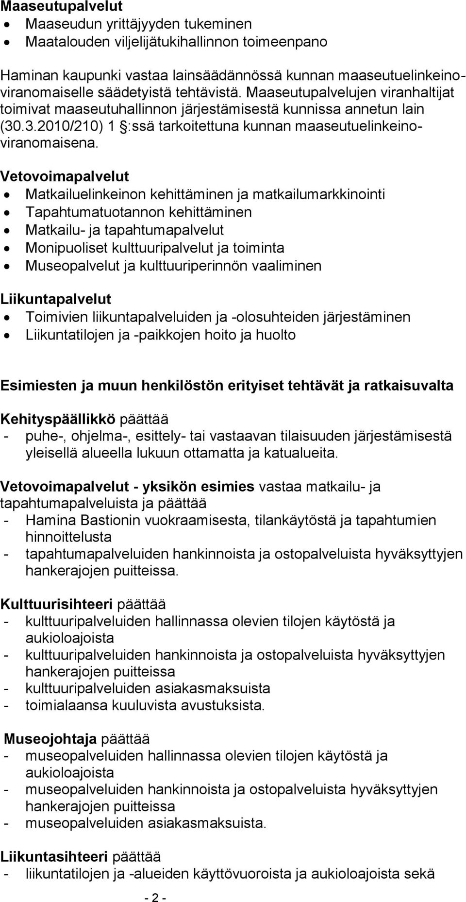 Vetovoimapalvelut Matkailuelinkeinon kehittäminen ja matkailumarkkinointi Tapahtumatuotannon kehittäminen Matkailu- ja tapahtumapalvelut Monipuoliset kulttuuripalvelut ja toiminta Museopalvelut ja