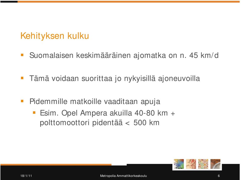 ajoneuvoilla Pidemmille matkoille vaaditaan apuja Esim.