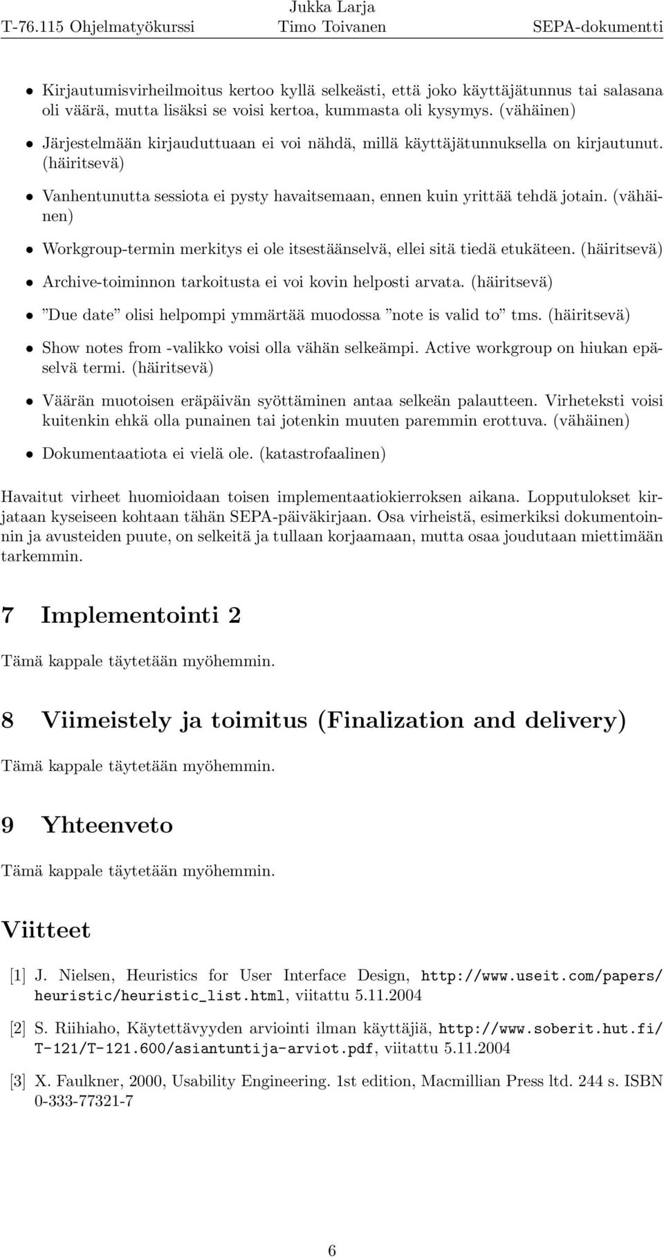 (vähäinen) Workgroup-termin merkitys ei ole itsestäänselvä, ellei sitä tiedä etukäteen. (häiritsevä) Archive-toiminnon tarkoitusta ei voi kovin helposti arvata.