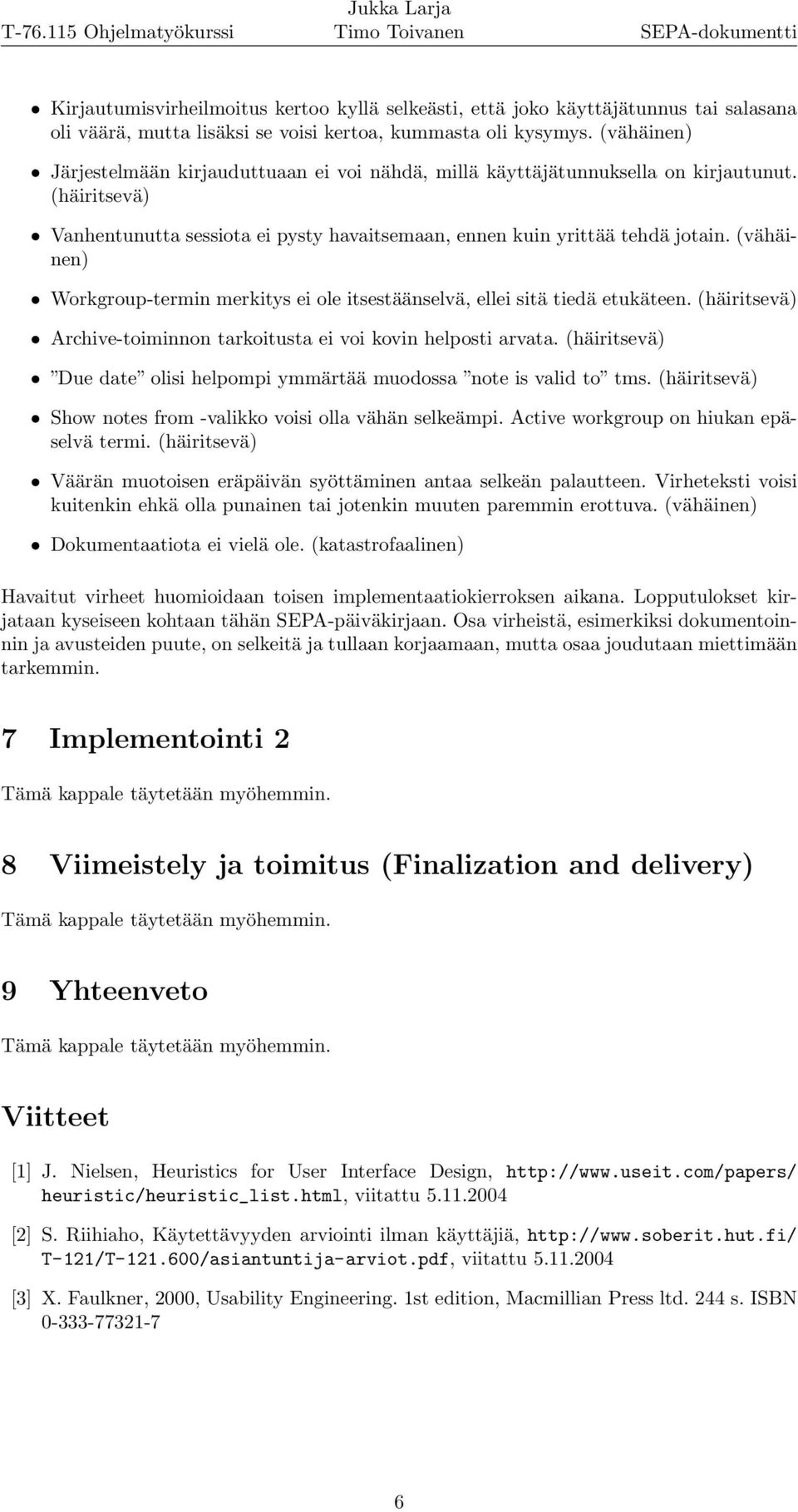 (vähäinen) Workgroup-termin merkitys ei ole itsestäänselvä, ellei sitä tiedä etukäteen. (häiritsevä) Archive-toiminnon tarkoitusta ei voi kovin helposti arvata.