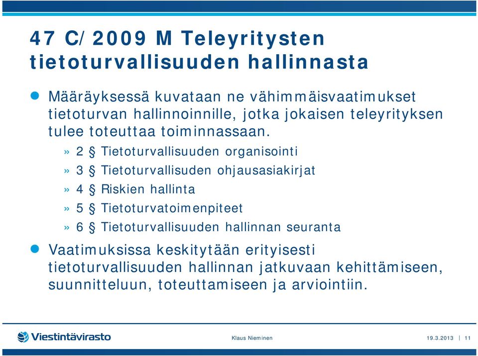 » 2 Tietoturvallisuuden organisointi» 3 Tietoturvallisuden ohjausasiakirjat» 4 Riskien hallinta» 5 Tietoturvatoimenpiteet» 6