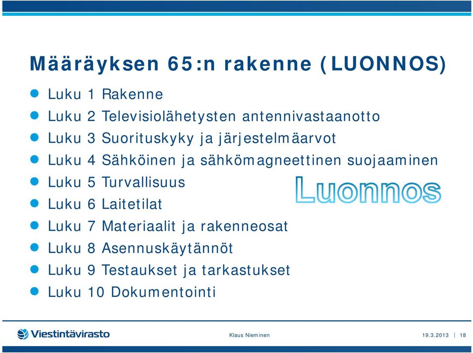 sähkömagneettinen suojaaminen Luku 5 Turvallisuus Luku 6 Laitetilat Luku 7 Materiaalit ja