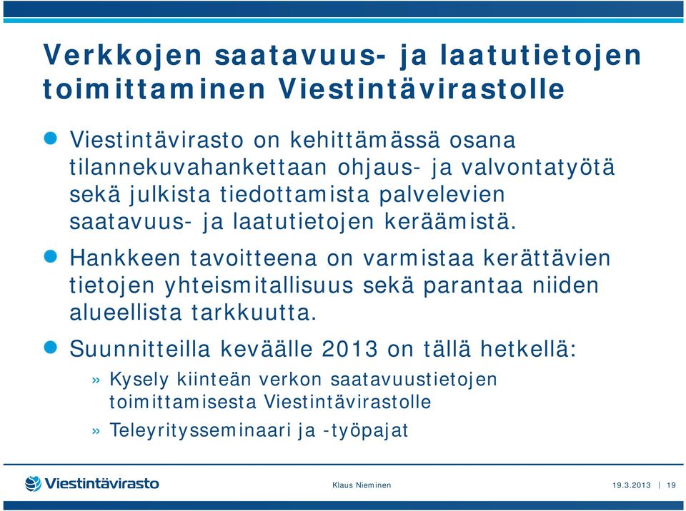 Hankkeen tavoitteena on varmistaa kerättävien tietojen yhteismitallisuus sekä parantaa niiden alueellista tarkkuutta.