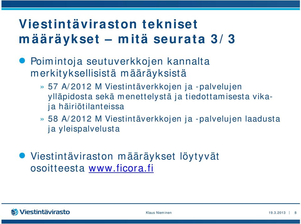 menettelystä ja tiedottamisesta vikaja häiriötilanteissa» 58 A/2012 M Viestintäverkkojen ja