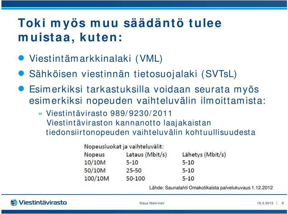 ilmoittamista:» Viestintävirasto 989/9230/2011 Viestintäviraston kannanotto laajakaistan