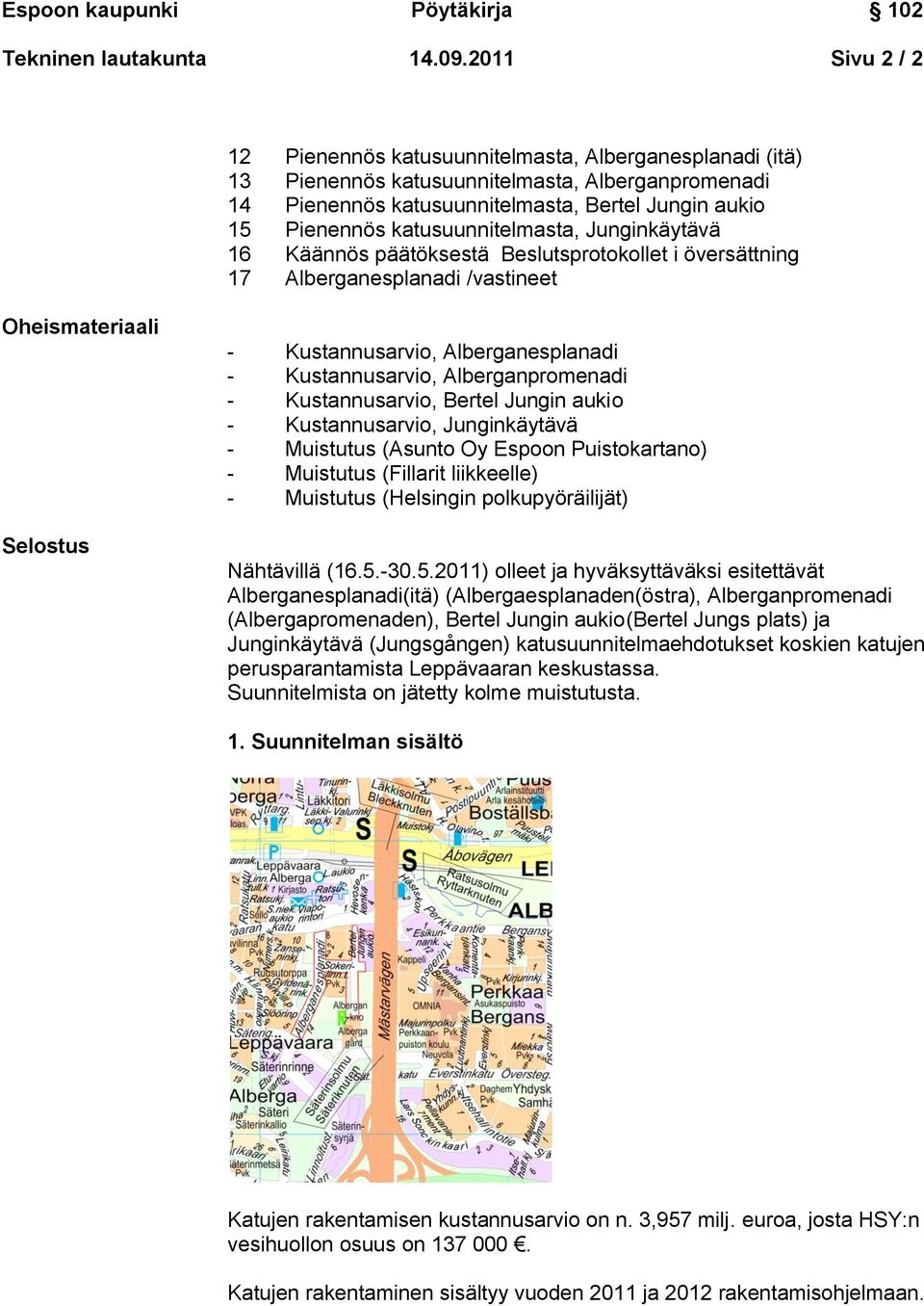 katusuunnitelmasta, Junginkäytävä 16 Käännös päätöksestä Beslutsprotokollet i översättning 17 Alberganesplanadi /vastineet Oheismateriaali Selostus - Kustannusarvio, Alberganesplanadi -