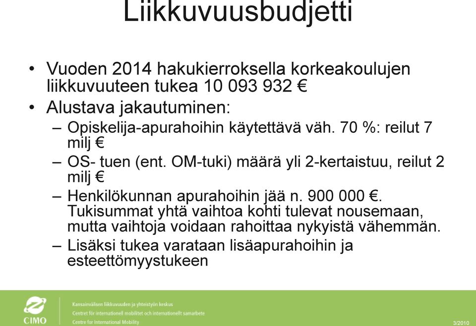 OM-tuki) määrä yli 2-kertaistuu, reilut 2 milj Henkilökunnan apurahoihin jää n. 900 000.