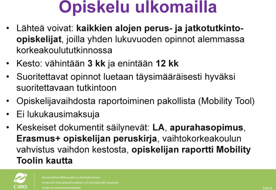 tutkintoon Opiskelijavaihdosta raportoiminen pakollista (Mobility Tool) Ei lukukausimaksuja Keskeiset dokumentit säilynevät: LA,