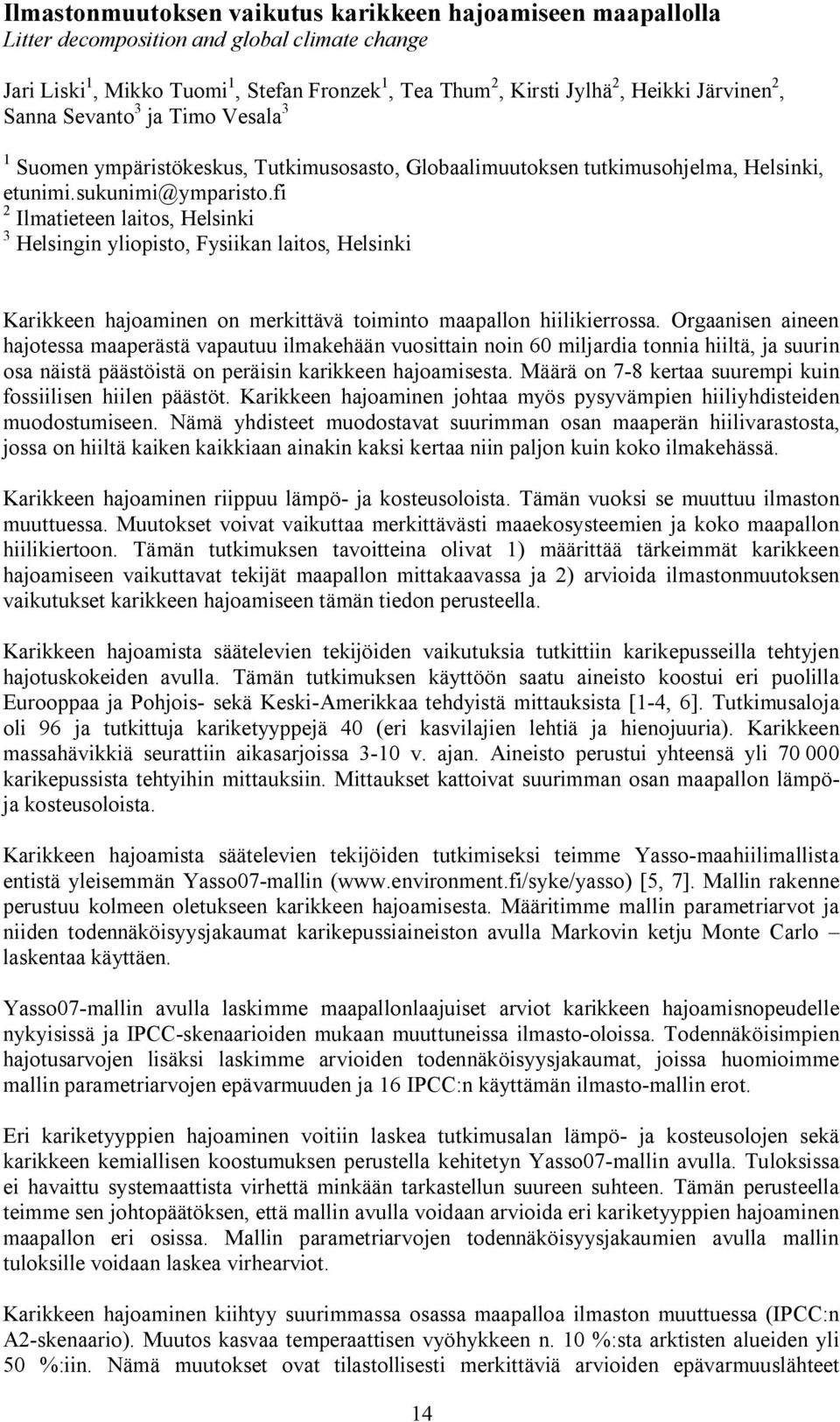 fi 2 Ilmatieteen laitos, Helsinki 3 Helsingin yliopisto, Fysiikan laitos, Helsinki Karikkeen hajoaminen on merkittävä toiminto maapallon hiilikierrossa.