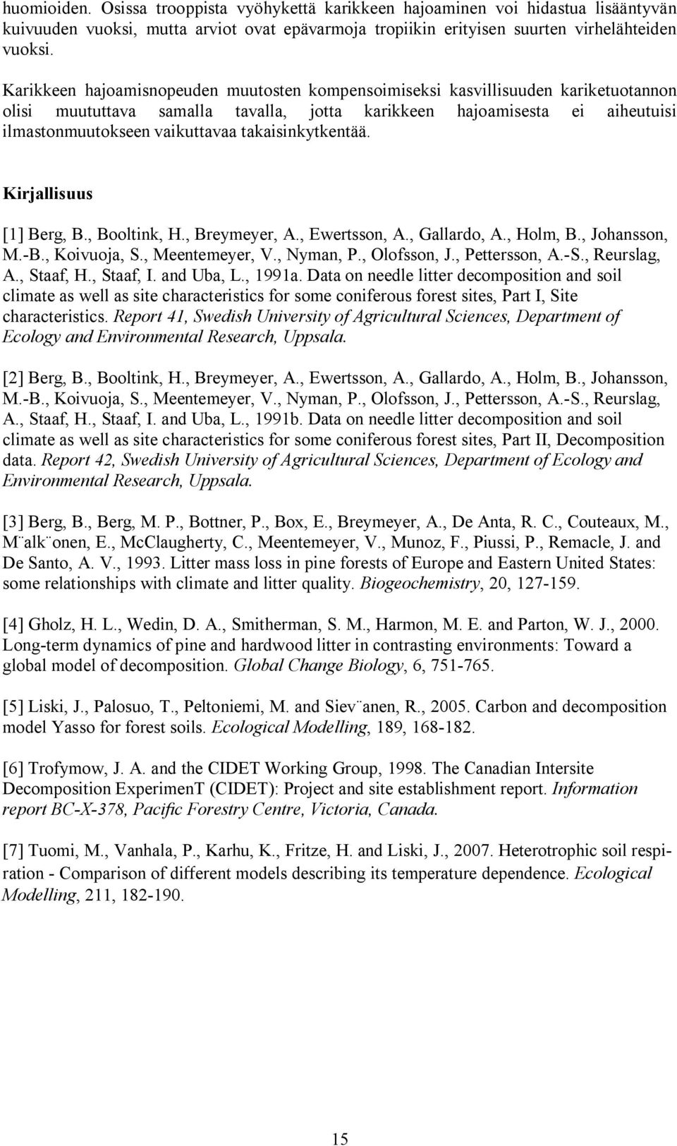 takaisinkytkentää. Kirjallisuus [1] Berg, B., Booltink, H., Breymeyer, A., Ewertsson, A., Gallardo, A., Holm, B., Johansson, M. B., Koivuoja, S., Meentemeyer, V., Nyman, P., Olofsson, J.