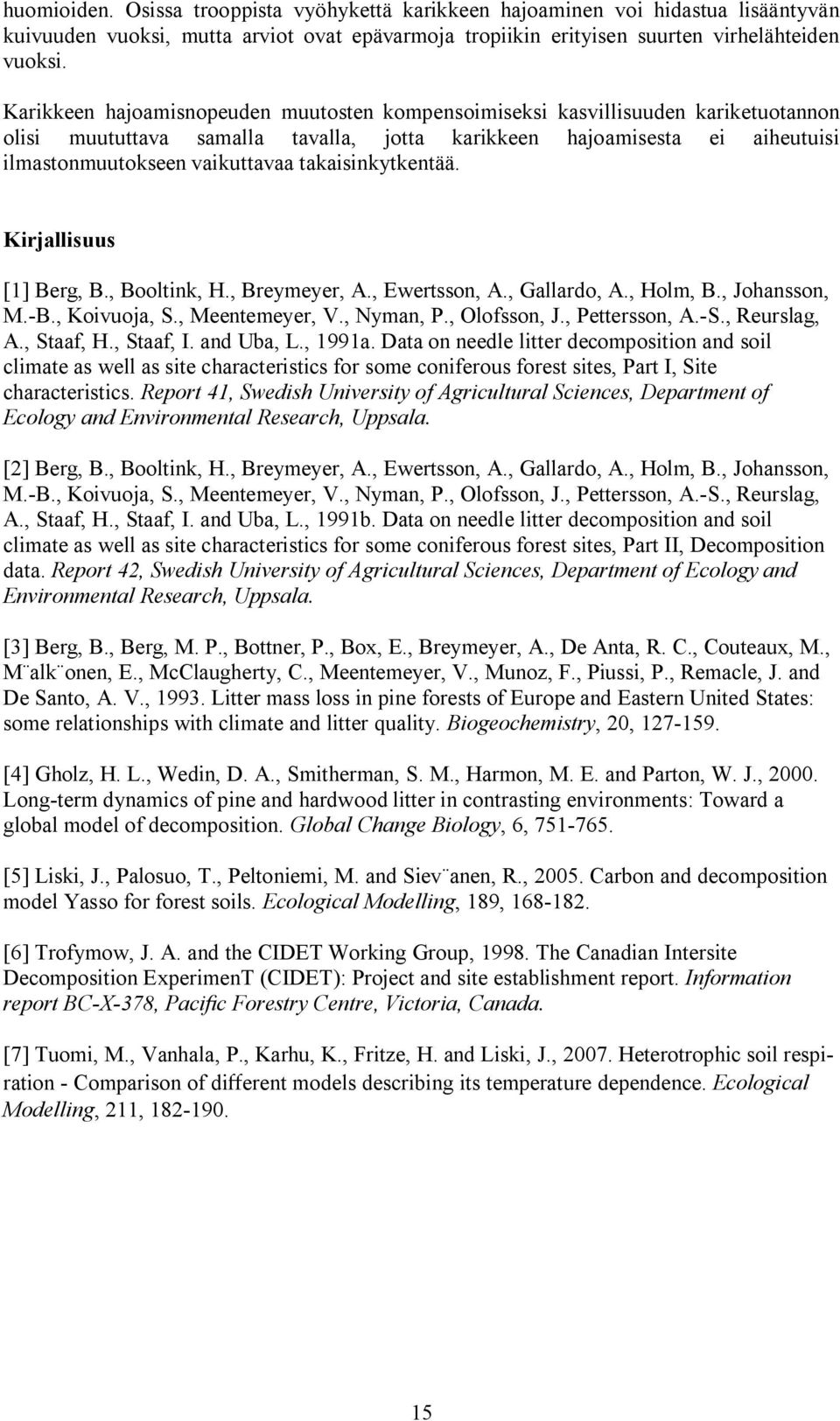 takaisinkytkentää. Kirjallisuus [1] Berg, B., Booltink, H., Breymeyer, A., Ewertsson, A., Gallardo, A., Holm, B., Johansson, M. B., Koivuoja, S., Meentemeyer, V., Nyman, P., Olofsson, J.