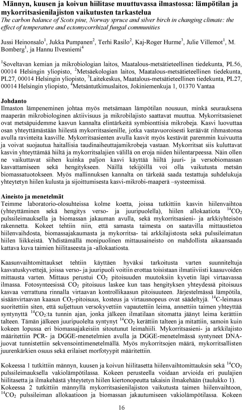 Bomberg 1, ja Hannu Ilvesniemi 4 1 Soveltavan kemian ja mikrobiologian laitos, Maatalous metsätieteellinen tiedekunta, PL56, 00014 Helsingin yliopisto, 2 Metsäekologian laitos, Maatalous