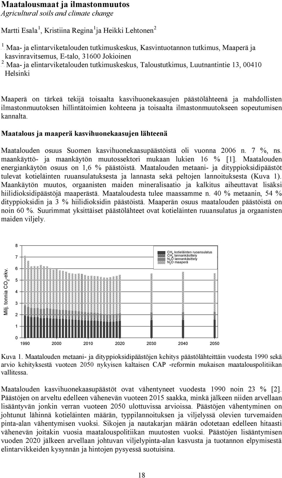 toisaalta kasvihuonekaasujen päästölähteenä ja mahdollisten ilmastonmuutoksen hillintätoimien kohteena ja toisaalta ilmastonmuutokseen sopeutumisen kannalta.