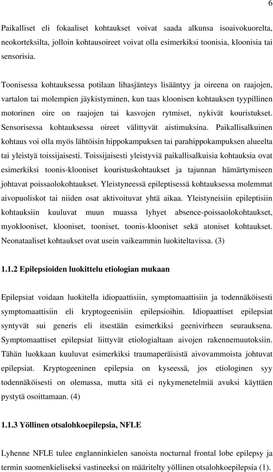 rytmiset, nykivät kouristukset. Sensorisessa kohtauksessa oireet välittyvät aistimuksina.