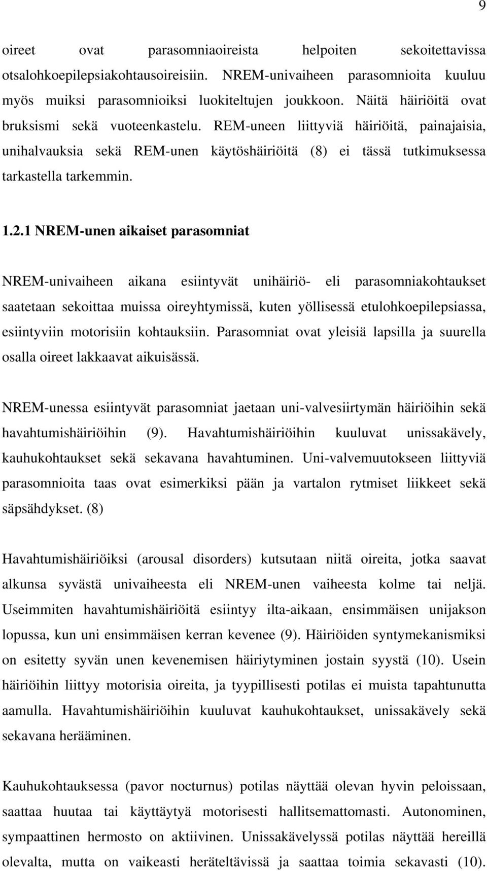 1 NREM-unen aikaiset parasomniat NREM-univaiheen aikana esiintyvät unihäiriö- eli parasomniakohtaukset saatetaan sekoittaa muissa oireyhtymissä, kuten yöllisessä etulohkoepilepsiassa, esiintyviin