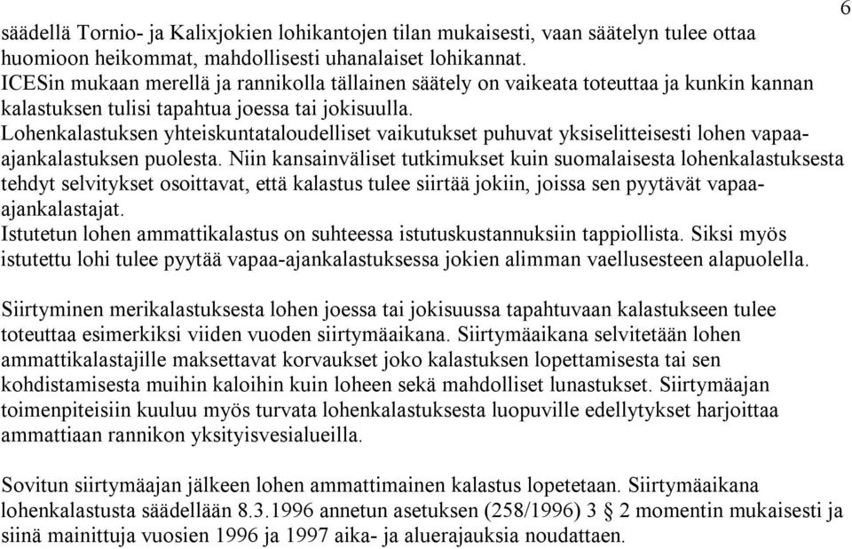 Lohenkalastuksen yhteiskuntataloudelliset vaikutukset puhuvat yksiselitteisesti lohen vapaaajankalastuksen puolesta.