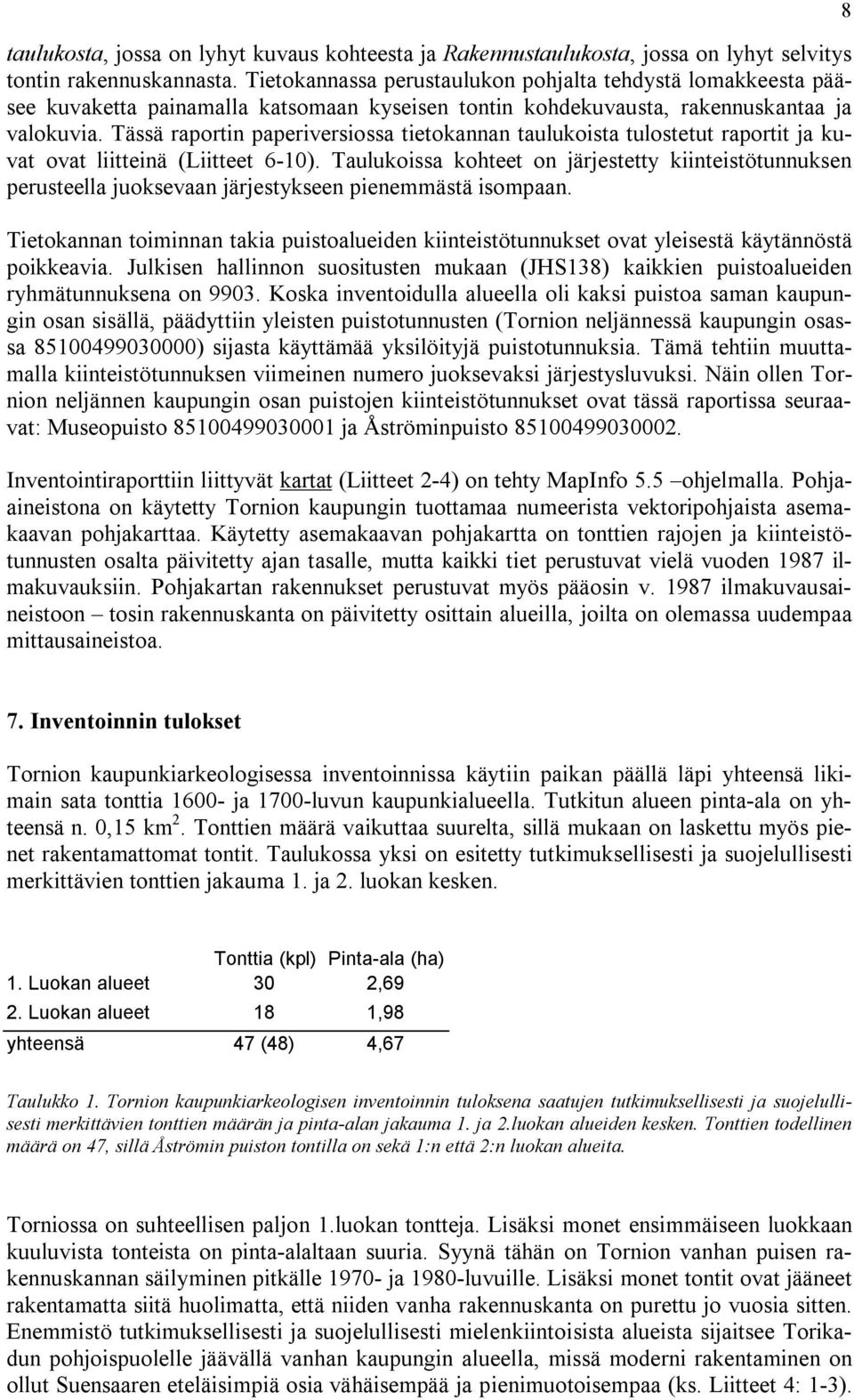 Tässä raportin paperiversiossa tietoannan tauluoista tulostetut raportit ja uv ov liitteinä (Liitteet -0).